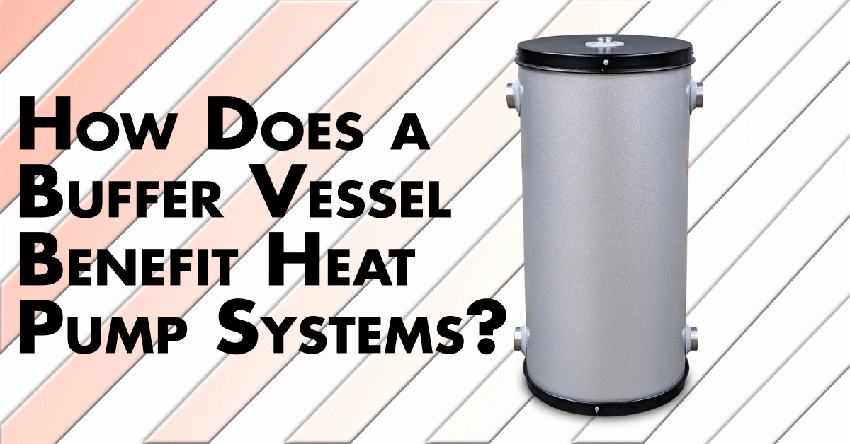 How Does a Buffer Vessel Benefit Heat Pump Systems? Newark Cylinders